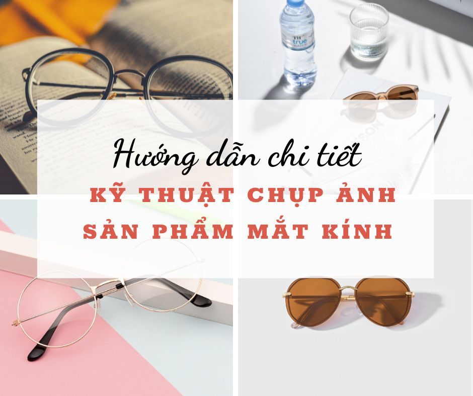 Hướng dẫn chụp ảnh kính mắt đẹp